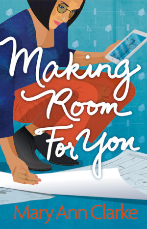 Illustrated book cover dark haired woman in blue top and orange pants crouched over architectural drawings against a blue field script title Making Room For You by author MaryAnn Clarke